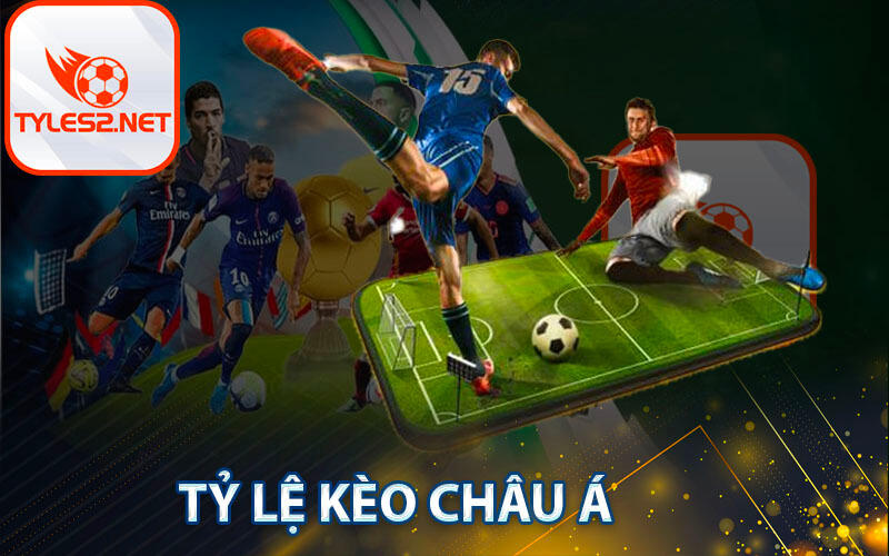 Tỷ lệ kèo châu Á