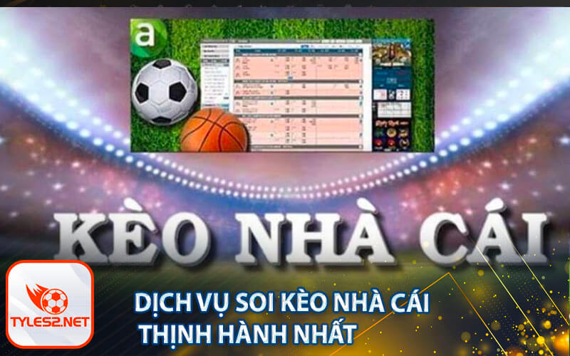 Dịch vụ soi kèo nhà cái thịnh hành nhất