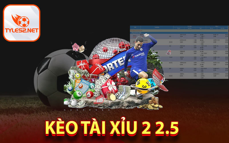 Kèo tài xỉu 2 2.5