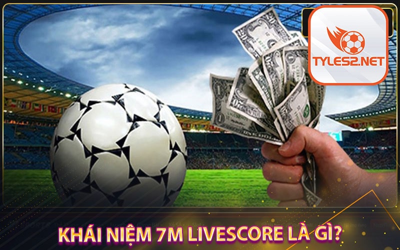 Khái niệm 7m livescore là gì?