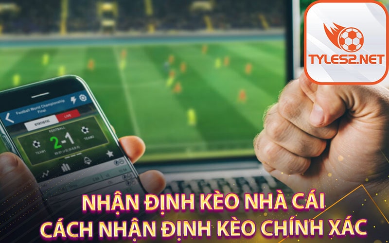 Nhận định kèo nhà cái cách nhận định kèo chính xác