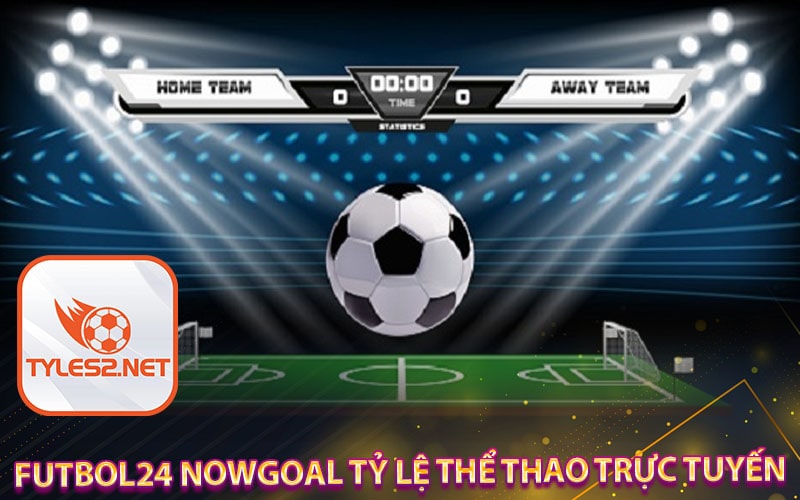 Futbol24 Nowgoal tỷ lệ thể thao trực tuyến