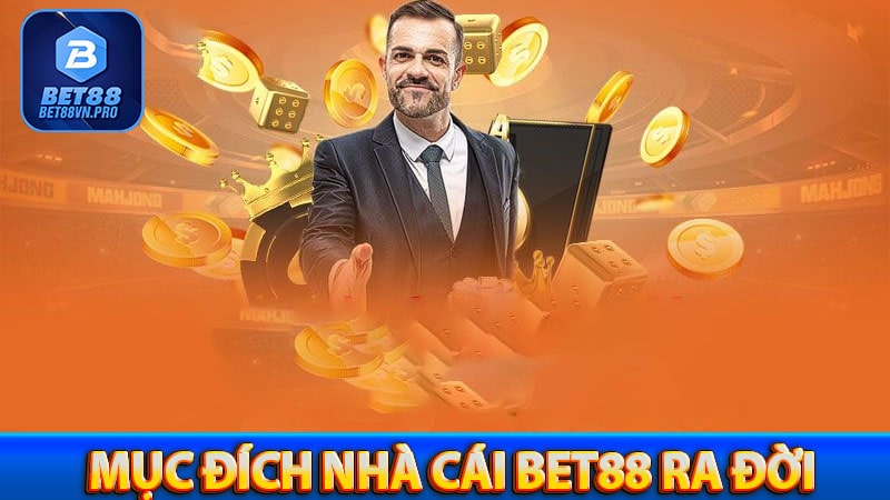 Mục đích nhà cái bet88 ra đời tại Việt Nam