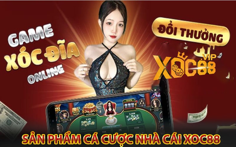 Top những sản phẩm cá cược hấp dẫn tại xoc88