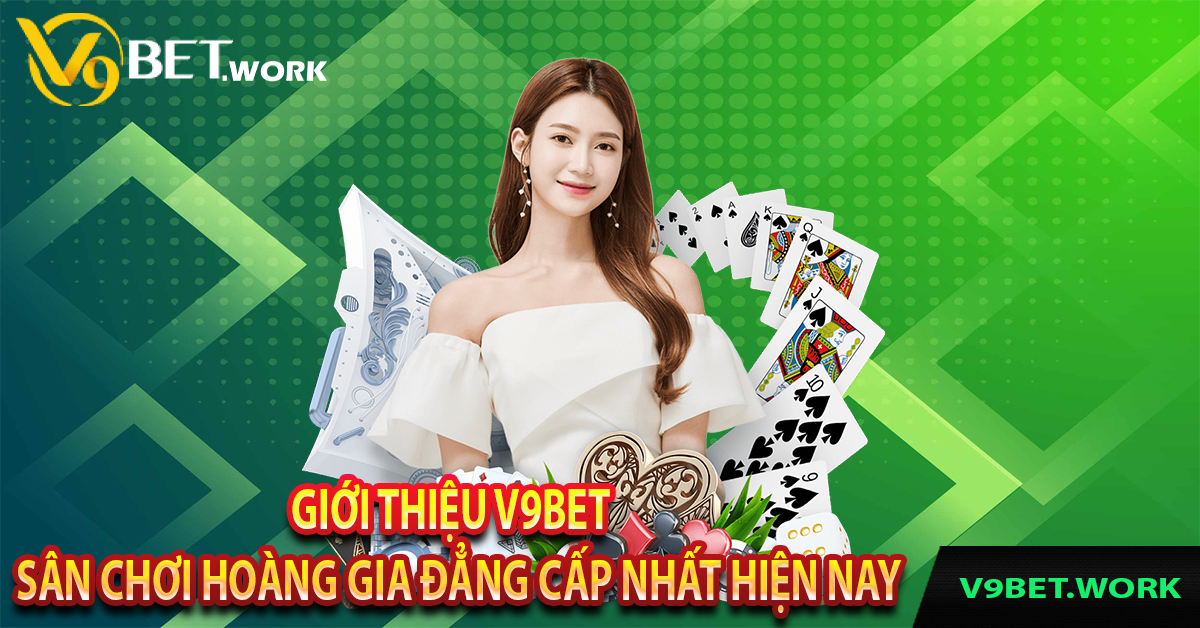 Giới thiệu V9bet – Sân chơi hoàng gia đẳng cấp nhất hiện nay