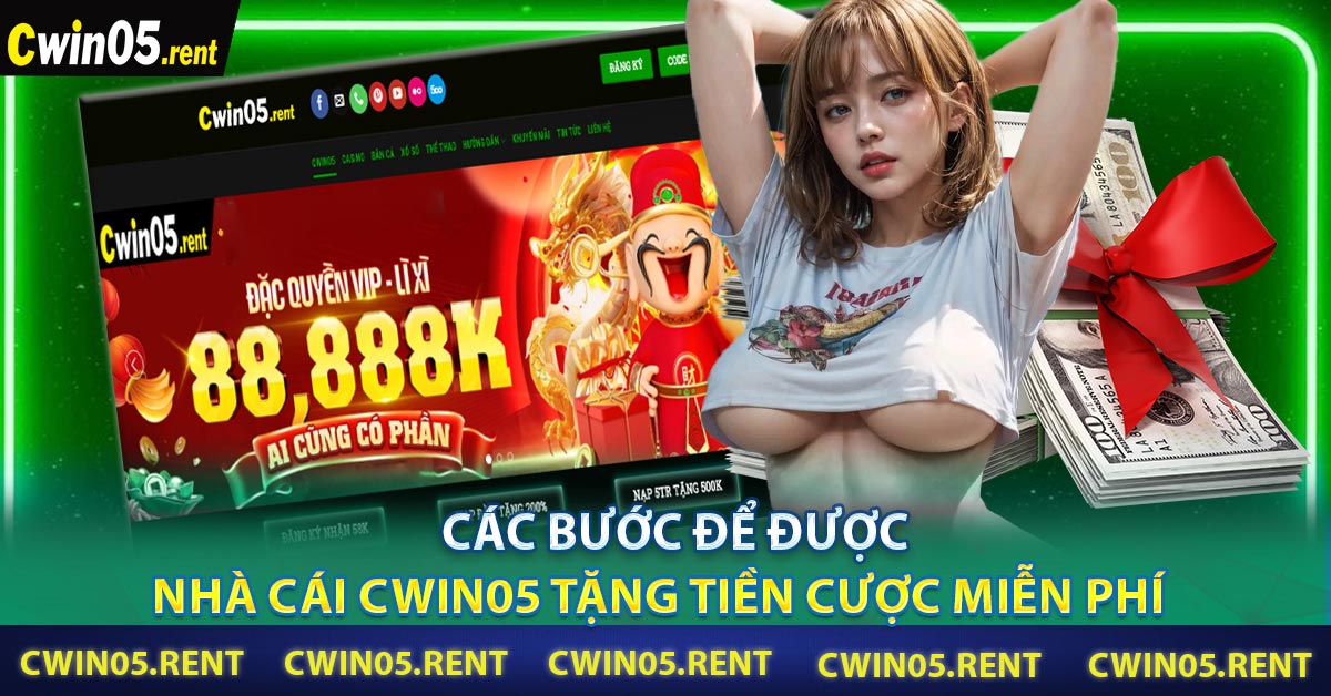Các bước để được Nhà cái CWIN05 tặng tiền cược miễn phí