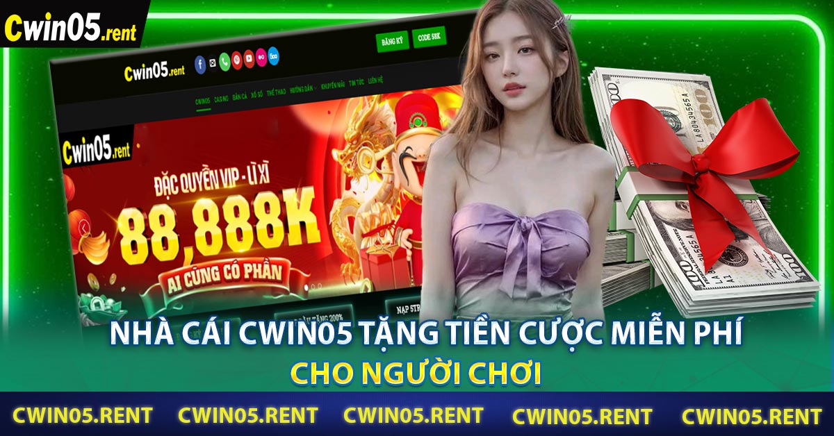 Nhà Cái Cwin05 Tặng Tiền Cược Miễn Phí Cho Người Chơi