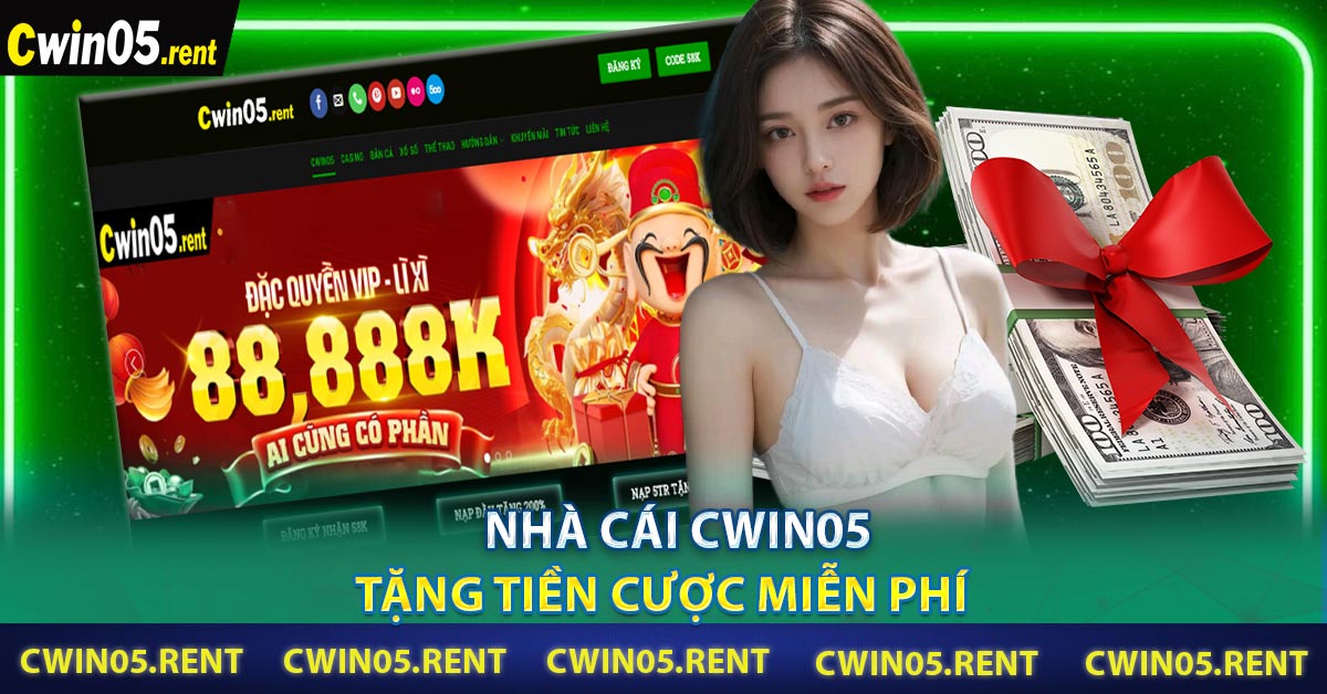 Nhà Cái Cwin05 Tặng Tiền Cược Miễn Phí