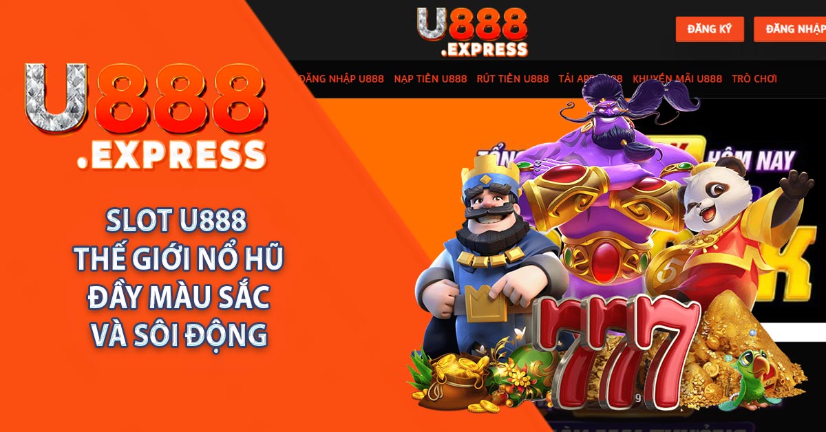 Slot U888 - Thế Giới Nổ Hũ Đầy Màu Sắc Và Sôi Động