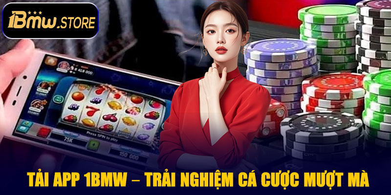 Tải App 1BMW – Trải Nghiệm Cá Cược Mượt Mà Trên Mọi Thiết Bị