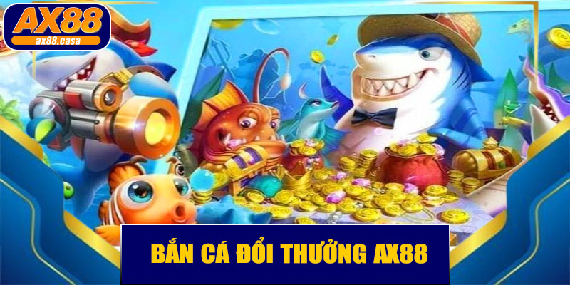🎯 Bắn Cá Đổi Thưởng AX88 – Thế Giới Đại Dương Đầy Hấp Dẫn